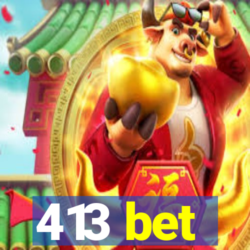 413 bet